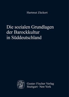 Cover for Die Sozialen Grundlagen der Barockkultur in Süddeutschland