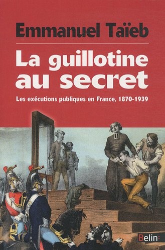 Cover for La guillotine au secret : Les exécutions publiques en France, 1870-1939