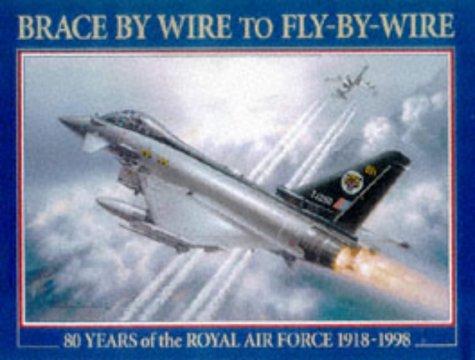 Cover for Brace-by-Wire to Fly-by-Wire: 80 Years of the Royal Air Force, 1918-1998