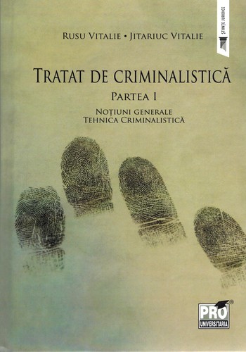 Cover for Tratat de criminalistică. Partea 1 : Noţiuni generale. Tehnica criminalistică
