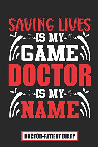 Cover for Saving Lives is My Game Doctor is My Name Doctor-Patient Diary