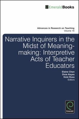 Cover for Narrative Inquirers In The Midst Of Meaningmaking Interpretive Acts Of Teacher Educators
