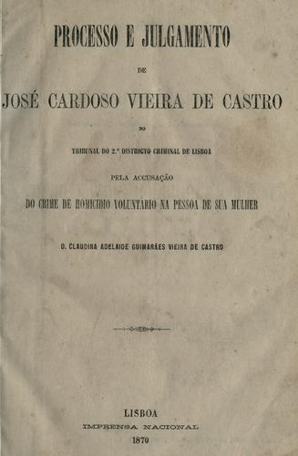Cover for Processo e julgamento de José Cardoso Vieira de Castro no tribunal do 2.o districto criminal de Lisboa