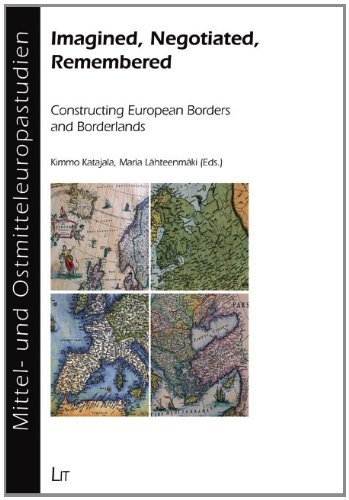Cover for Imagined, Negotiated, Remembered: Constructing European Borders and Borderlands (Studies on Middle and Eastern Europe / Mittel- und Ostmitteleuropastudien)