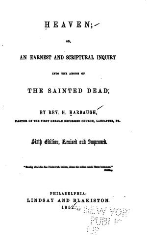 Cover for Heaven, Or, An Earnest and Scriptural Inquiry Into the Abode of the Sainted Dead