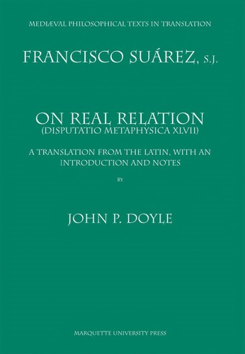 Cover for On Real Relation: (Disputatio Metaphysica XLVII) : A Translation from the Latin, with an Introduction and Notes (Mediaeval Philosophical Texts in Translation)