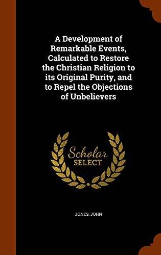 Cover for A Development of Remarkable Events, Calculated to Restore the Christian Religion to its Original Purity, and to Repel the Objections of Unbelievers