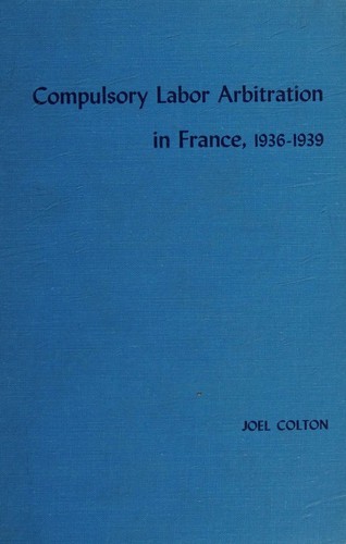Cover for Compulsory Labor Arbitration in France, 1936-1939