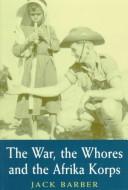 Cover for The War, the Whores and the Afrika Korps