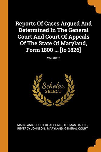 Cover for Reports Of Cases Argued And Determined In The General Court And Court Of Appeals Of The State Of Maryland, Form 1800 ... [to 1826]; Volume 2