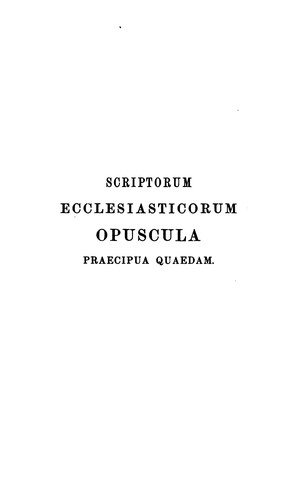Cover for Scriptorum ecclesiasticorum opuscula praecipua quaedam