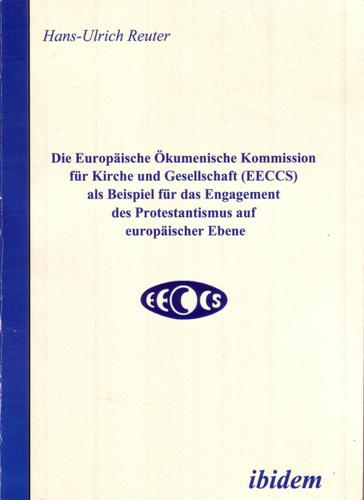 Cover for Die Europ aische  Okumenische Kommission für Kirche und Gesellschaft (EECCS) als Beispiel für das Engagement des Protestantismus auf europ aischer Ebene