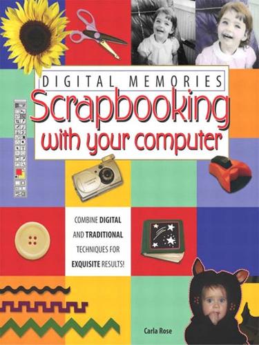 Cover for Digital Memories: Scrapbooking with Your Computer