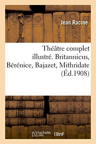 Cover for Théâtre complet illustré. Britannicus, Bérénice, Bajazet, Mithridate