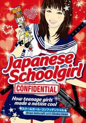 Cover for Japanese Schoolgirl Confidential How Teenage Girls Made A Nation Cool
