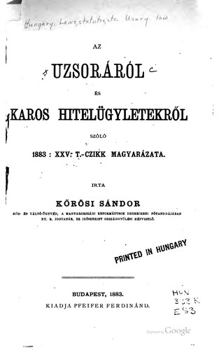 Cover for Az uzsoráról és káros hitelügyletekről szóló 1883:xxv. t.-czikk magyarázata. Írta Kőrösi Sándor.