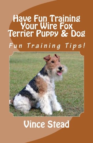 Cover for Have Fun Training Your Wire Fox Terrier Puppy & Dog