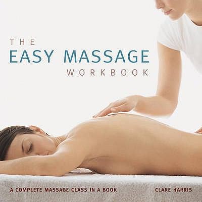 Cover for The Easy Massage Workbook A Complete Massage Class In A Book