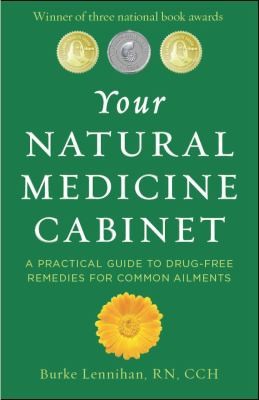 Cover for Your Natural Medicine Cabinet A Practical Guide To Drugfree Remedies For Common Ailments