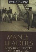 Cover for Manly Leaders in Nineteenth-Century British Literature (S U N Y Series, Studies in the Long Nineteenth Century)