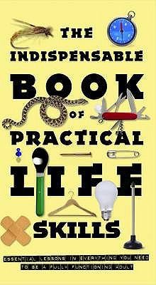 Cover for The Indispensable Book of Practical Life Skills