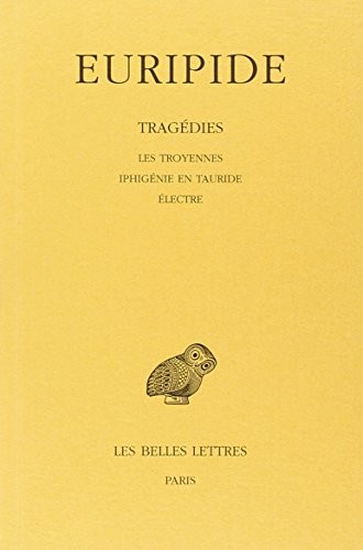 Cover for Tragédies: Tome IV : Les Troyennes. - Iphigénie en Tauride. - Electre. (Collection Des Universites de France Serie Grecque) (French Edition)