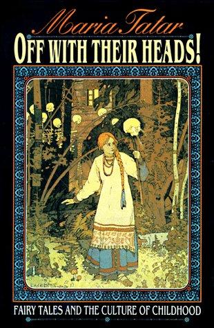 Cover for Off with Their Heads! Fairy Tales and the Culture of Childhood
