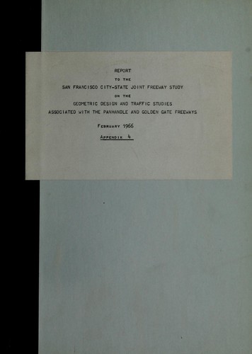 Cover for A Report to the San Francisco city-state joint freeway study on the geometric design and traffic studies associated with the Panhandle and Golden Gate freeways.
