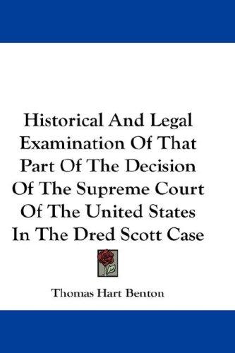 Cover for Historical And Legal Examination Of That Part Of The Decision Of The Supreme Court Of The United States In The Dred Scott Case