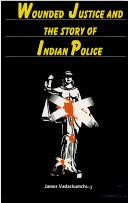 Cover for Wounded Justice and the Story of Teh Indian Police