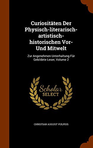 Cover for Curiositäten Der Physisch-literarisch-artistisch-historischen Vor- Und Mitwelt