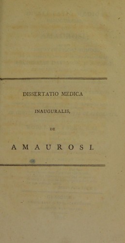 Cover for Dissertatio medica inauguralis, de amaurosi ... pro gradu doctoris, summisque in medicina honoribus ac privilegiis rite et legitime consequendis, in comitiis Universitatis Glasguensis, etc