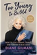 Cover for Too Young to Be Old : How to Stay Vibrant, Visible, and Forever in Blue Jeans