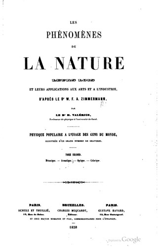 Cover for Les phénomènes de la nature, leurs lois et leurs applications aux arts et à l'industrie, d'apres le Dr. W. F. A. Zimmermann [pseud.]