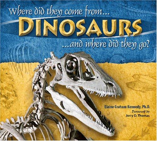 Cover for Dinosaurs, Where Did They Come From? And Where Did They Go?
