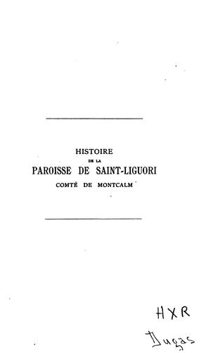 Cover for Histoire de la paroisse de Saint-Liguori: comté Montcalm, P.Q., avec une notice biographique du ...