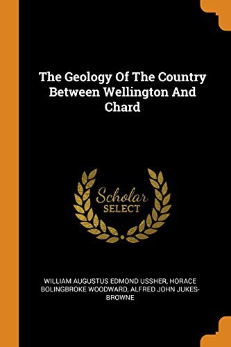 Cover for The Geology of the Country Between Wellington and Chard