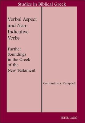 Cover for Verbal Aspect And Nonindicative Verbs Further Soundings In The Greek Of The New Testament