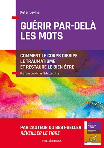 Cover for Guérir par-delà les mots - Comment le corps dissipe le traumatisme et restaure le bien-être