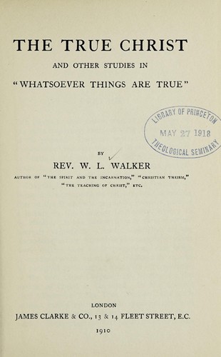 Cover for The true Christ, and other studies in "whatsoever things are true,"