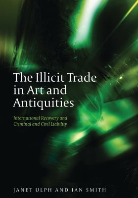 Cover for The Illicit Trade In Art And Antiquities International Recovery And Criminal And Civil Liability