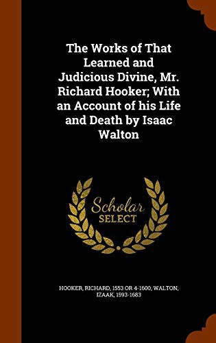 Cover for The Works of That Learned and Judicious Divine, Mr. Richard Hooker; With an Account of his Life and Death by Isaac Walton