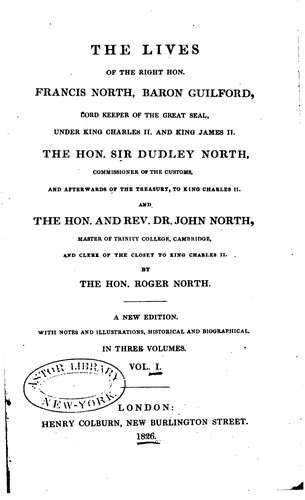 Cover for The Lives of the Right Hon. Francis North, Baron Guilford, Lord Keeper of ...
