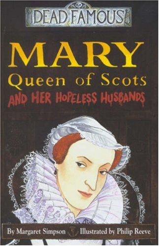 Cover for Mary Queen of Scots and Her Hopeless Husbands (Dead Famous)