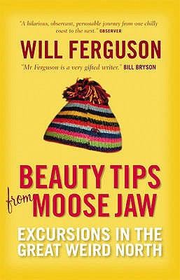 Cover for Beauty Tips From Moose Jaw Excursions In The Great Weird North