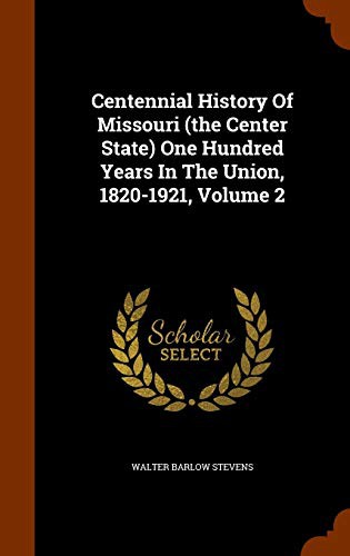 Cover for Centennial History Of Missouri  One Hundred Years In The Union, 1820-1921, Volume 2