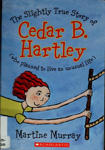 Cover for The Slightly True Story Of Cedar B. Hartley