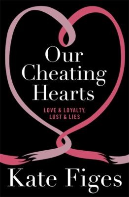 Cover for Our Cheating Hearts Love And Loyalty Lust And Lies