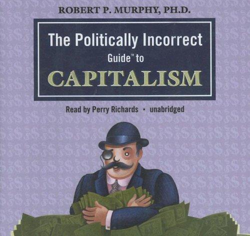 Cover for The Politically Incorrect Guide to Capitalism (Politically Incorrect Guides)