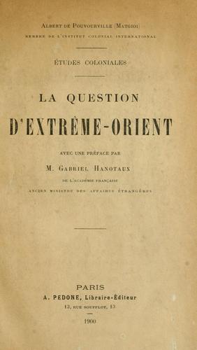 Cover for La question d'Extrême-Orient, avec une préface par m. Gabriel Hanotaux